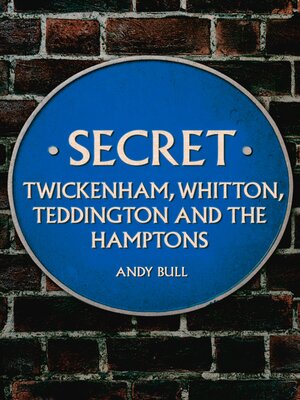 cover image of Secret Twickenham, Whitton, Teddington and the Hamptons
